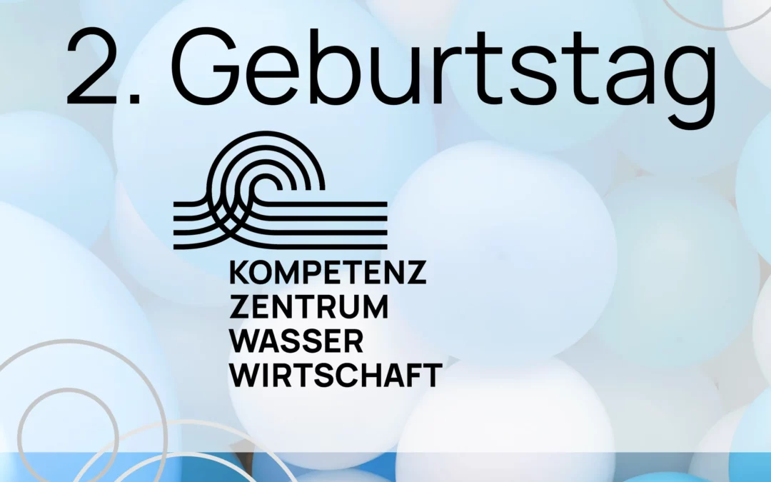 2 Jahre Kompetenzzentrum Wasserwirtschaft – Wir feiern Geburtstag!